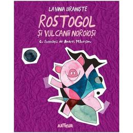 Rostogol si vulcanii noroiosi - Lavinia Braniste, editura Grupul Editorial Art