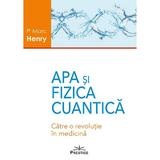 Apa si fizica cuantica. Catre o revolutie in medicina - Marc Henry, editura Prestige