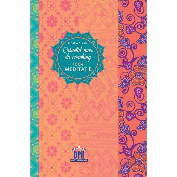Carnetul meu de coaching 100% meditatie - florence lamy, editura didactica publishing house