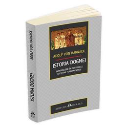 Istoria dogmei - adolf von harnack, editura herald