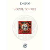 Jocul poeziei - Ion Pop, editura Scoala Ardeleana
