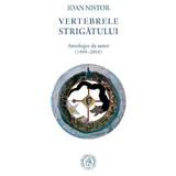 Vertebrele strigatului. Antologie de autor (1989-2018) - Ioan Nistor, editura Scoala Ardeleana