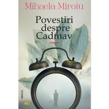 Povestiri Despre Cadmav - Mihaela Miroiu, Editura Rocart