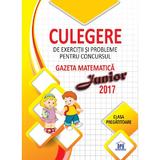 2017 Culegere de exercitii si probleme pentru Concursul Gazeta Matematica Junior (cls. pregatitoare), editura Didactica Publishing House