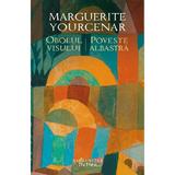 Obolul visului. Poveste albastra - Marguerite Yourcenar, editura Humanitas
