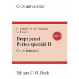 Drept penal. Partea speciala 2. Curs tematic Ed.7 - Cristina Rotaru, Andra-Roxana Trandafir, Valerian Cioclei, editura C.h. Beck