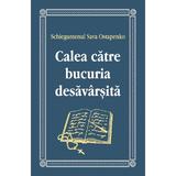 Calea catre bucuria desavarsita - Sava Ostapenko, editura Egumenita