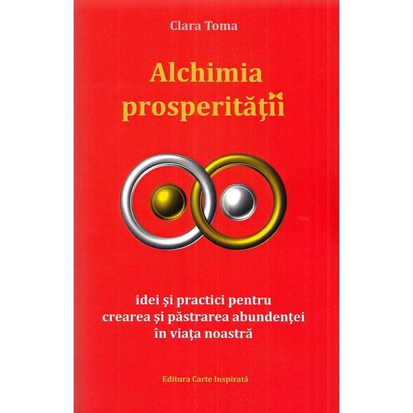 Alchimia prosperitatii - Clara Toma, editura Carte Inspirata