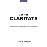 Despre claritate - Jamie Smart, editura Litera