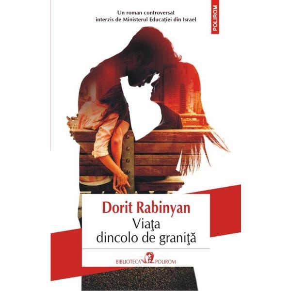 Viata dincolo de granita - dorit rabinyan, editura polirom