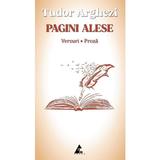 Pagini alese. Versuri. Proza - Tudor Arghezi, editura Agora