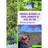 Taierea blanda la pomi, arbusti si vita-de-vie - Alain Pontoppidan, editura Mast