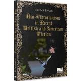 Neo-Victorianism in recent british and american fiction - Elena Enciu, editura Pro Universitaria