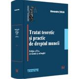 Tratat teoretic si practic de dreptul muncii Ed.2 - Alexandru Ticlea, editura Universul Juridic