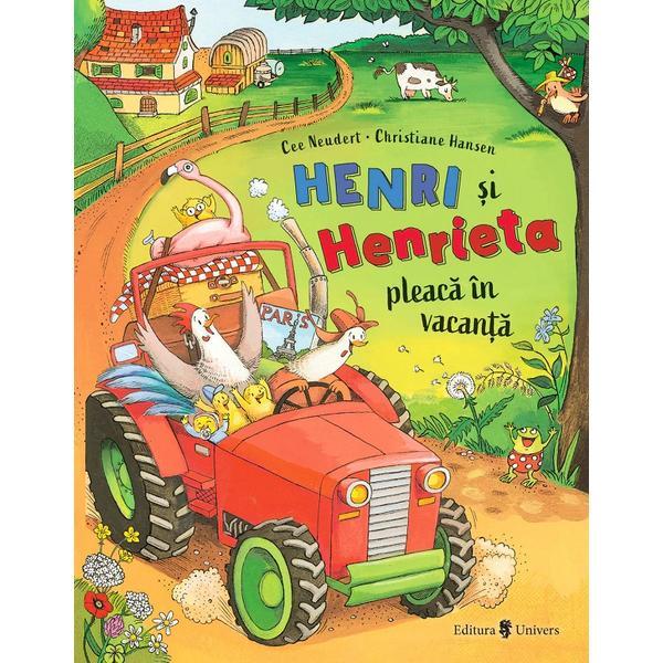 Henri si Henrieta pleaca in vacanta - Cee Neudert, editura Univers