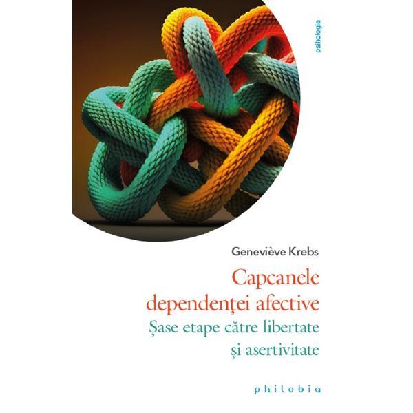 Capcanele Dependentei Afective - Genevieve Krebs, Editura Philobia