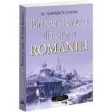 Portrete si evocari din istoria Romaniei - G. Ionescu-Gion, editura Bookstory