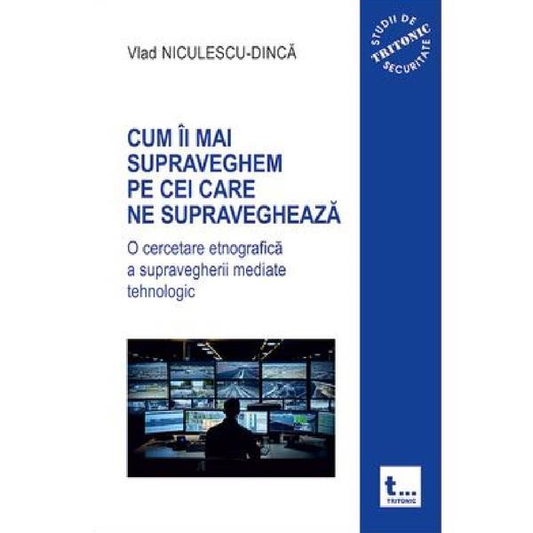 Cum Ii Mai Supraveghem Pe Cei Care Ne Supravegheaza - Vlad Niculescu-dinca, Editura Tritonic