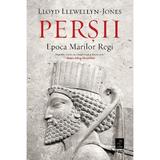 Persii. Epoca Marilor Regi - Lloyd Llewellyn-jones, Editura Trei