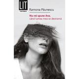 Nu-mi Spune Ana, Cand Lumea Mea se Destrama - Ramona Paunescu, Editura Tritonic
