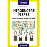 Introducere in SPSS pentru cercetarea sociala si de piata - Marian Vasile, editura Polirom