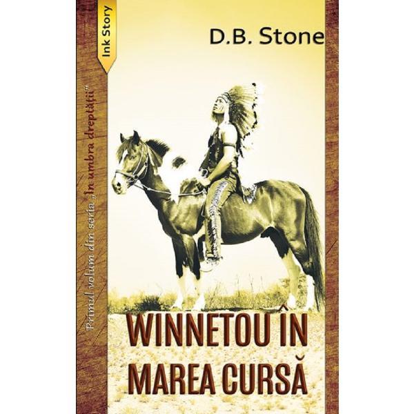 Winnetou in Marea Cursa. Seria in Umbra dreptatii Vol.1 - D. B. Stone, editura Ink Story