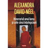 Itinerariul Unui Lama Si Cele Cinci Intelepciuni -Alexandra David-Neel, editura Polirom