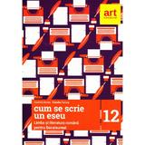 Romana Clasa 12 pentru Bacalaureat - Cum se scrie un eseu - Cosmin Borza, Claudiu Turcus, editura Grupul Editorial Art