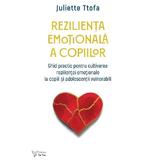 Rezilienta emotionala a copiilor - Juliette Ttofa, editura For You