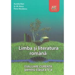 Limba romana - Clasa 5 - Evaluare curenta - Aurelia Ilian, St.M. Ilinca, editura Grupul Editorial Art