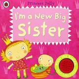I'm a New Big Sister: A Princess Polly book - Amanda Li, editura Penguin Books