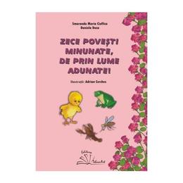 Zece povesti minunate, de prin lume adunate! - smaranda maria cioflica, editura tehno-art