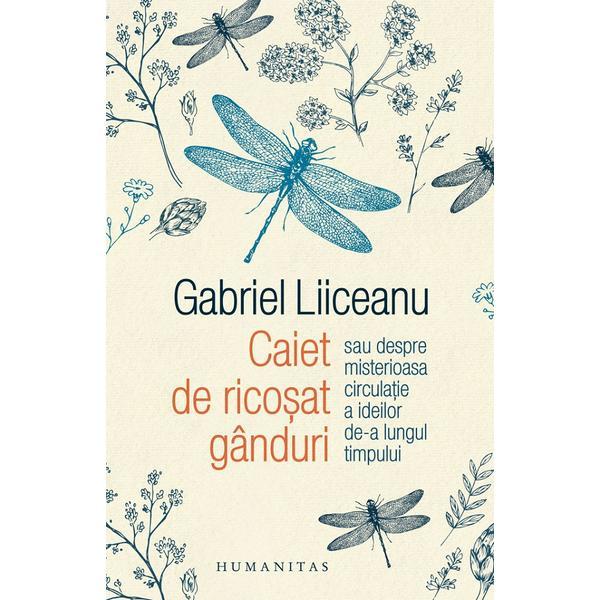 Caiet de ricosat ganduri - Gabriel Liiceanu, editura Humanitas