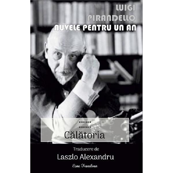Nuvele Pentru Un An Vol.12: Calatoria - Luigi Pirandello, Editura Ecou Transilvan