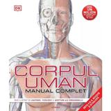 Corpul Uman. Manual Complet. Ghid Complet De Anatomie, Fiziologie Si Afectiuni Ed.3, Editura Litera