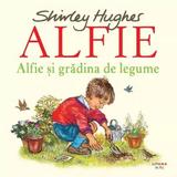 Alfie si Gradina de Legume - Shirley Hughes, Editura Litera