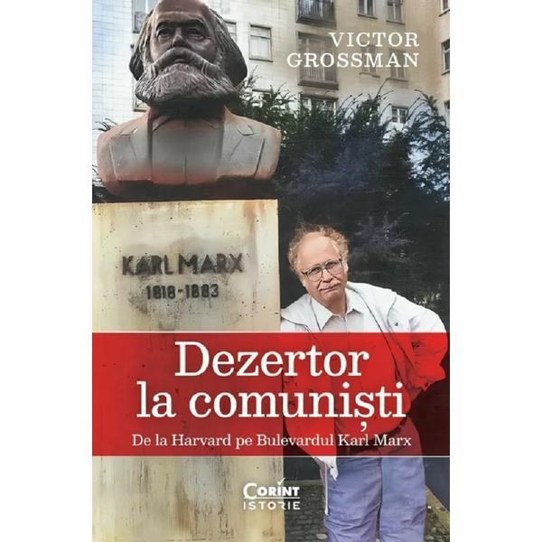 Dezertor la comunisti. De la Harvard pe bulevardul Karl Marx - Victor Grossman, editura Corint