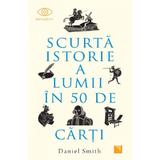 Scurta Istorie A Lumii In 50 de Carti - Daniel Smith, Editura Niculescu
