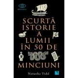 Scurta Istorie A Lumii In 50 De Minciuni - Natasha Tidd, Editura Niculescu