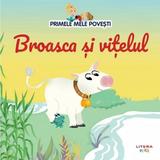 Broasca si Vitelul - Primele Mele Povesti, Editura Litera