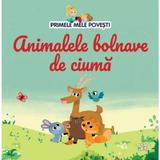 Animalele Bolnave de Ciuma - Primele Mele Povesti, Editura Litera