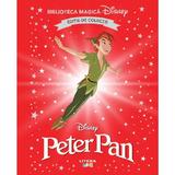 Disney. Peter Pan - Biblioteca Magica. Editie de Colectie, Editura Litera