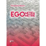 Egometria- Egometrie - Elisabeta Botan, editura Limes