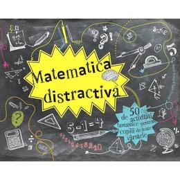 Matematica distractiva - 50 de activitati fantastice pentru copiii de toate varstele, editura didactica publishing house