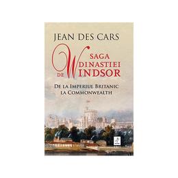 Saga dinastiei de Windsor - Jean des Cars, editura Trei