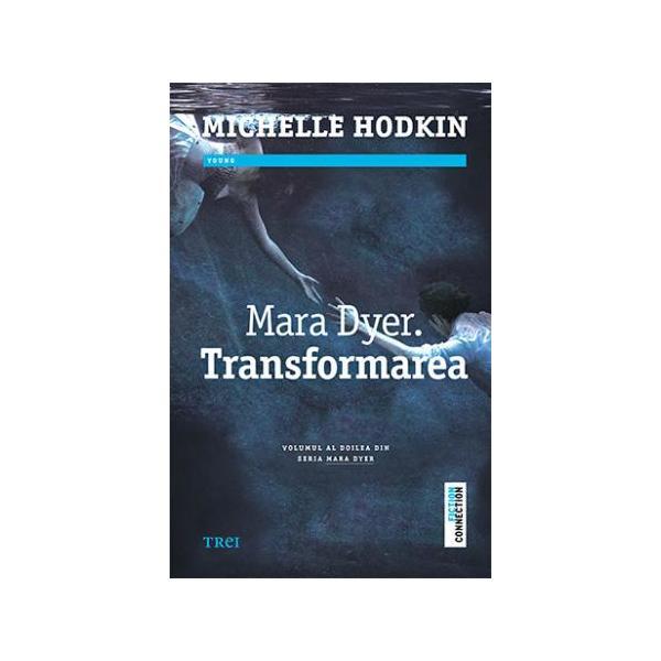 Mara dyer. transformarea - michelle hodkin, editura trei