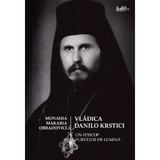 Vladica Danilo Krstici - Un episcop purtator de lumina - Monahia Makaria Obradovici, editura Predania