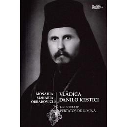 Vladica Danilo Krstici - Un episcop purtator de lumina - Monahia Makaria Obradovici, editura Predania