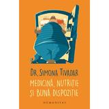 Medicina, nutritie si buna dispozitie - Simona Tivadar, editura Humanitas