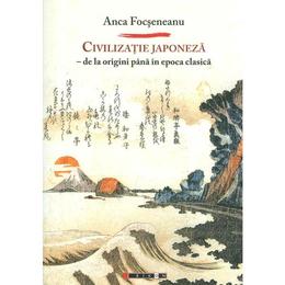Civilizatie japoneza - Anca Focseneanu, editura Eikon